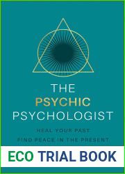 The Psychic Psychologist: Heal Your Past, Find Peace in the Present, Transform Your Future