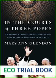 In the Courts of Three Popes: An American Lawyer and Diplomat in the Last Absolute Monarchy of the West