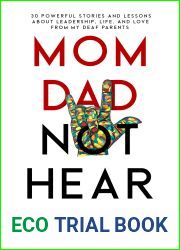 Mom Dad Not Hear: 30 Powerful Stories and Lessons about Leadership, Life, and Love from My Deaf Parents