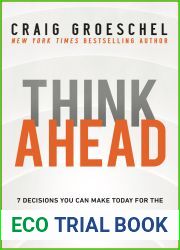 Think Ahead: 7 Decisions You Can Make Today for the God-Honoring Life You Want Tomorrow