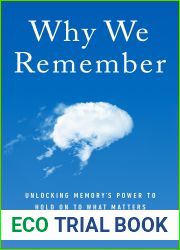Why We Remember: Unlocking Memory|s Power to Hold on to What Matters