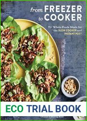 From Freezer to Cooker: Delicious Whole-Foods Meals for the Slow Cooker, Pressure Cooker, and Instant Pot: A Cookbook