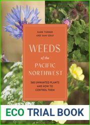 Weeds of the Pacific Northwest: 368 Unwanted Plants and How to Control Them