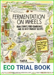 Fermentation on Wheels: Road Stories, Food Ramblings, and 50 Do-It-Yourself Recipes from Sauerkraut, Kombucha, and Yogurt to Miso, Tempeh, and Mead