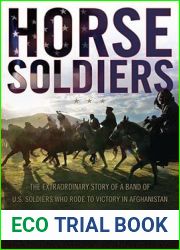 Horse Soldiers: The Extraordinary Story of a Band of US Soldiers Who Rode to Victory in Afghanistan