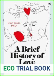 A Brief History of Love: What Attracts Us, How We Fall in Love and Why Biology Screws it All Up
