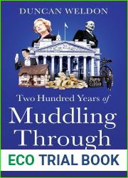 Two Hundred Years of Muddling Through: The Surprising Story of Britain|s Economy from Boom to Bust and Back Again