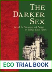 The Darker Sex: Tales of the Supernatural and Macabre by Victorian Women Writers