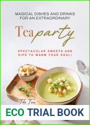 Magical Dishes and Drinks for an Extraordinary Tea Party: Spectacular Sweets and Sips to Warm Your Soul!