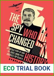 The Spy Who Changed History: The Untold Story of How the Soviet Union Stole America|s Top Secrets