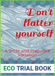 Don|t flatter yourself: A Pride and Prejudice Variation