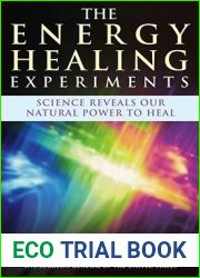 The Energy Healing Experiments: Science Reveals Our Natural Power to Heal
