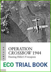 Operation Crossbow 1944: Hunting Hitler|s V-weapons (Air Campaign)