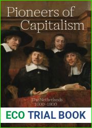 Pioneers of Capitalism: The Netherlands 1000-1800 (The Princeton Economic History of the Western World, 83)