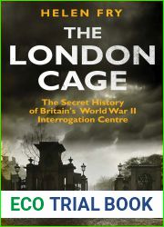 The London Cage: The Secret History of Britain|s World War II Interrogation Centre