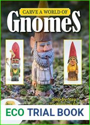 Carve a World of Gnomes: Step-By-Step Techniques for 7 Simple Projects (Fox Chapel Publishing) Full-Size Patterns, Step-by-Step Instructions, Painting and Finishing Tips, Gnome Backstories, and More