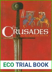 The Crusades: The War Against Islam 1096-1798