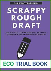 Scrappy Rough Draft: Use science to strategically motivate yourself and finish writing your book