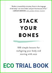 Stack Your Bones: 100 Simple Lessons for Realigning Your Body and Moving With Ease