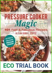 Pressure Cooker Magic: 101 Fast and Fabulous Recipes