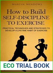 How to Build Self-Discipline to Exercise: Practical Techniques and Strategies to Develop a Lifetime Habit of Exercise (Simple Self-Discipline Book 4)