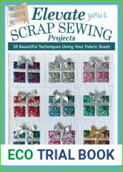 Elevate Your Scrap Sewing Projects: 20+ Beautiful Techniques Using Your Fabric Stash (Landauer) 10 Projects for Quilts, Baskets, Cushions, and Bags Made with Fabric Weaving, Fusible Applique, and More
