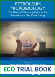 Petroleum Microbiology: The Role of Microorganisms in the Transition to Net Zero Energy (Microbes, Materials, and the Engineered Environment)