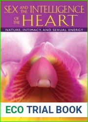 Sex and the Intelligence of the Heart: Nature, Intimacy, and Sexual Energy