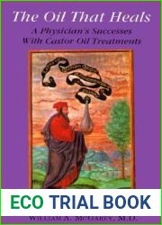The Oil That Heals: A Physician|s Successes With Castor Oil Treatments