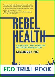 Rebel Health: A Field Guide to the Patient-Led Revolution in Medical Care