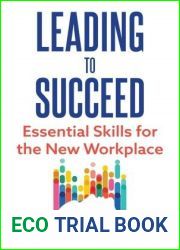 Leading to Succeed: Essential Skills for the New Workplace