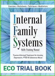 Internal Family Systems Skills Training Manual: Trauma-Informed Treatment for Anxiety, Depression, PTSD and Substance Abuse