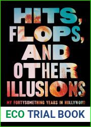Hits, Flops, and Other Illusions: My Fortysomething Years in Hollywood