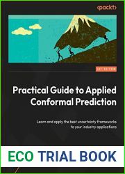 Practical Guide to Applied Conformal Prediction in Python: Learn and apply the best uncertainty frameworks to your industry applications