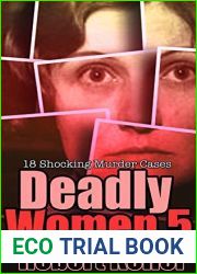Deadly Women: Volume 5: 18 Shocking Murder Cases