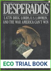 Desperados: Latin Druglords, U.S. Lawmen, and the War America Can|t Win