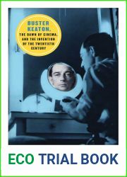 Camera Man: Buster Keaton, the Dawn of Cinema, and the Invention of the Twentieth Century