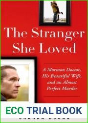 The Stranger She Loved: A Mormon Doctor, His Beautiful Wife, and an Almost Perfect Murder