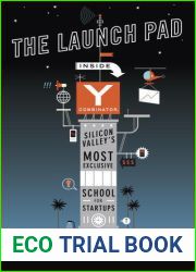The Launch Pad: Inside Y Combinator, Silicon Valley|s Most Exclusive School for Startups