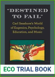 and quot;Destined to Fail and quot;: Carl Seashore|s World of Eugenics, Psychology, Education, and Music