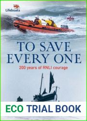 To Save Every One: 200 years of RNLI courage: the official and definitive illustrated history of the RNLI