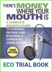 There|s Money Where Your Mouth Is: A Complete Insider|s Guide to Earning Income and Building a Career in Voice-Overs