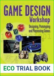 Game Design Workshop: Designing, Prototyping, and Playtesting Games
