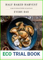 Half Baked Harvest Every Day: Recipes for Balanced, Flexible, Feel-Good Meals