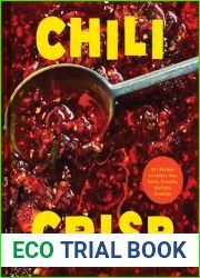 Chili Crisp: 50+ Recipes to Satisfy Your Spicy, Crunchy, Garlicky Cravings