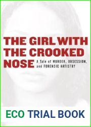 The Girl with the Crooked Nose: A Tale of Murder, Obsession, and Forensic Artistry
