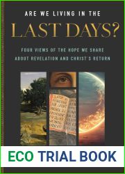 Are We Living in the Last Days?: Four Views of the Hope We Share about Revelation and Christ|s Return