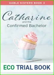 Catharine and the Confirmed Bachelor: A Sweet Clean Romantic Comedy (Gable Sisters Book 3) (The Gable Sisters)