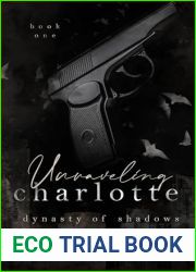 Unraveling Charlotte: Part II: A Dark, Reverse Harem, Mafia Romance (Dynasty Of Shadows Book 2)