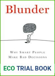Blunder: Why Smart People Make Bad Decisions